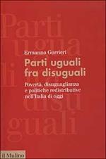 Parti uguali fra disuguali. Povertà, disuguaglianza e politiche redistributive nell'Italia di oggi