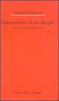 Debenedetti e il suo doppio. Una traversata con Marcel Proust - Vanessa Pietrantonio - copertina