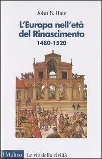 L' Europa nell'età del Rinascimento. 1480-1520 - John R. Hale - copertina