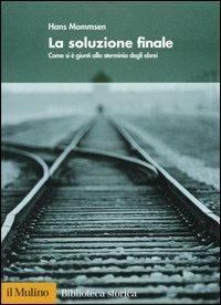 La soluzione finale. Come si è giunti allo sterminio degli ebrei - Hans Mommsen - copertina