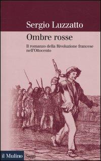 Ombre rosse. Il romanzo della Rivoluzione francese nell'Ottocento - Sergio Luzzatto - copertina