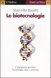 Le biotecnologie - Marcello Buiatti - Libro - Il Mulino - Farsi un'idea |  IBS