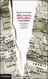 Alla ricerca dell'ordine mondiale. L'Occidente di fronte alla guerra -  Filippo Andreatta - Libro - Il Mulino - Contemporanea | IBS