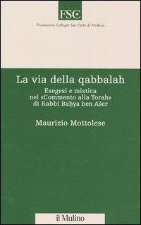 La via della qabbalah. Esegesi e mistica nel «Commento alla Torah» di Rabbi Bahya ben Aser - Maurizio Mottolese - copertina