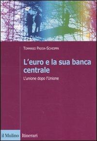 L' euro e la sua banca centrale. L'unione dopo l'Unione - Tommaso Padoa Schioppa - copertina