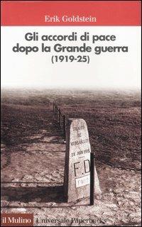 Gli accordi di pace dopo la Grande guerra (1919-1925) - Erik Goldstein - copertina