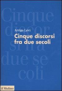 Cinque discorsi tra due secoli - Arrigo Levi - copertina