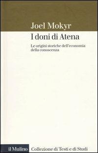 I doni di Atena. Le origini storiche dell'economia della conoscenza - Joel Mokyr - copertina