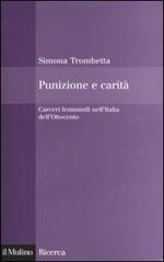 Punizione e carità. Carceri femminili nell'Italia dell'Ottocento