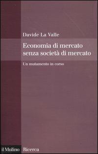 Economia di mercato senza società di mercato. Un mutamento in corso - Davide La Valle - copertina