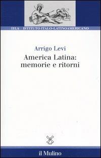America latina: memorie e ritorni - Arrigo Levi - copertina