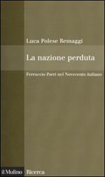 La nazione perduta. Ferruccio Parri nel Novecento italiano