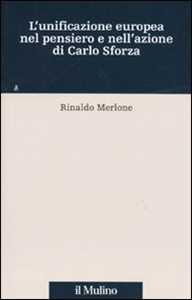 L' unificazione europea nel pensiero e nell'azione di Carlo Sforza