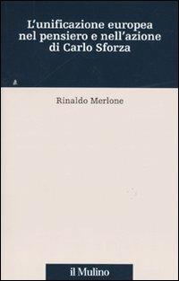 L' unificazione europea nel pensiero e nell'azione di Carlo Sforza - Rinaldo Merlone - copertina