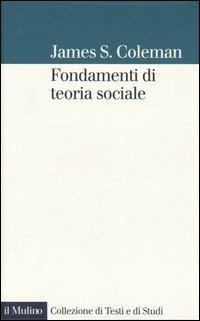 Fondamenti di teoria sociale - James S. Coleman - copertina