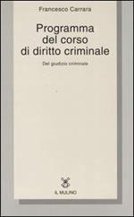 Programma del corso di diritto criminale. Del giudizio criminale con una selezione dagli opusculi di diritto criminale