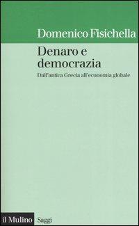 Denaro e democrazia. Dall'antica Grecia all'economia globale - Domenico Fisichella - copertina