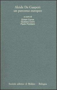 Alcide De Gasperi: un percorso europeo. Atti del Convegno internazionale (Trento, 18-20 marzo 2004) - copertina