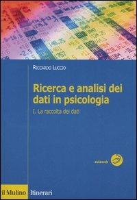 Ricerca e analisi dei dati in psicologia. Vol. 1: La raccolta dei dati. - Riccardo Luccio - copertina