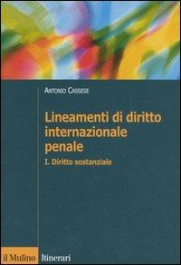 Lineamenti di diritto internazionale penale. Vol. 1: Diritto sostanziale. - Antonio Cassese - copertina