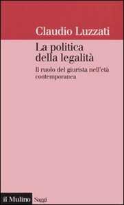 La politica della legalità. Il ruolo del giurista nell'età contemporanea