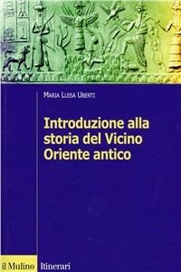 Introduzione alla storia del Vicino Oriente antico - Maria Luisa Uberti - copertina