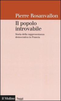 Il popolo introvabile. Storia della rappresentanza democratica in Francia - Pierre Rosanvallon - copertina