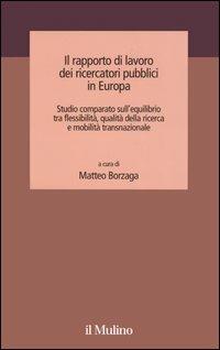 Il rapporto di lavoro dei ricercatori pubblici in Europa. Studio comparato sull'equilibrio tra flessibilità, qualità della ricerca e mobilità transnazionale - copertina