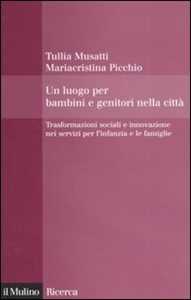 Un luogo per bambini e genitori nelle città. Trasformazioni sociali e innovazioni nei servizi per l'infanzia e le famiglie