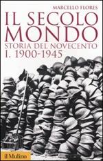 Il secolo mondo. Storia del Novecento. Vol. 1: 1900-1945