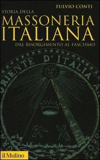 Storia della massoneria italiana. Dal Risorgimento al fascismo - Fulvio Conti - copertina