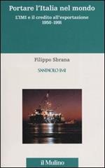 L' istituto mobiliare italiano. Vol. 3: Portare l'Italia nel mondo. L'IMI e il credito all'esportazione 1950-1991.