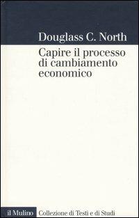 Capire il processo di cambiamento economico - Douglass C. North - copertina