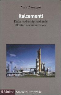 Italcementi. Dalla leadership nazionale all'internazionalizzazione - Vera Zamagni - copertina