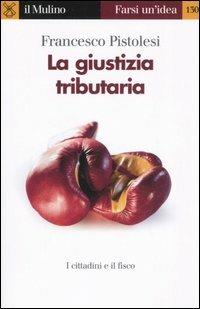 La giustizia tributaria - Francesco Pistolesi - copertina