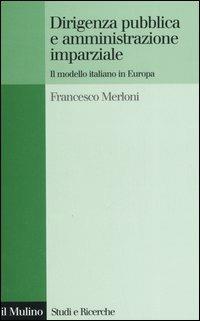 Dirigenza pubblica e amministrazione imparziale. Il modello italiano in Europa - Francesco Merloni - copertina
