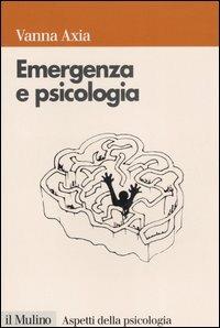 Emergenza e psicologia. Mente umana, pericolo e sopravvivenza - Vanna Axia - copertina