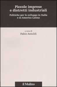 Piccole imprese e distretti industriali. Politiche per lo sviluppo in Italia e in America Latina