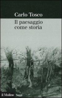 Il paesaggio come storia - Carlo Tosco - copertina