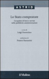 Lo stato compratore. L'acquisto di beni e servizi nelle pubbliche amministrazioni - copertina