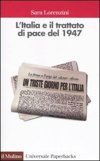 L' Italia e il trattato di pace del 1947 - Sara Lorenzini - copertina