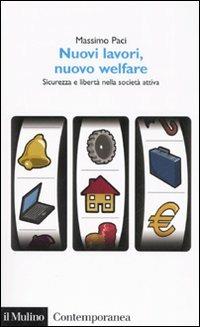 Nuovi lavori, nuovo welfare. Sicurezza e libertà nella società attiva - Massimo Paci - copertina