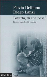 Povertà, di che cosa? Risorse, opportunità, capacità - Flavio Delbono,Diego Lanzi - copertina