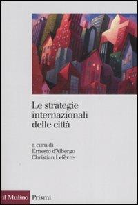 Le strategie internazionali delle città. Dieci metropoli a confronto - copertina