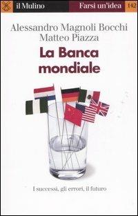 La Banca mondiale - Alessandro Magnoli Bocchi,Matteo Piazza - copertina