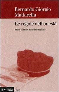 Le regole dell'onestà. Etica, politica, amministrazione - Bernardo G. Mattarella - copertina