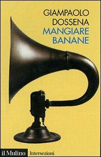 Mangiare banane - Giampaolo Dossena - copertina