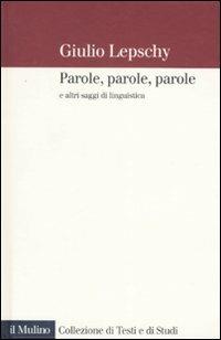 Parole, parole, parole e altri saggi di linguistica - Giulio C. Lepschy - copertina