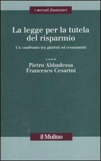 La legge per la tutela del risparmio. Un confronto tra giuristi ed economisti - copertina