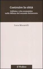 Costruire la città. Edilizia e vita economica nella Milano del secondo Settecento